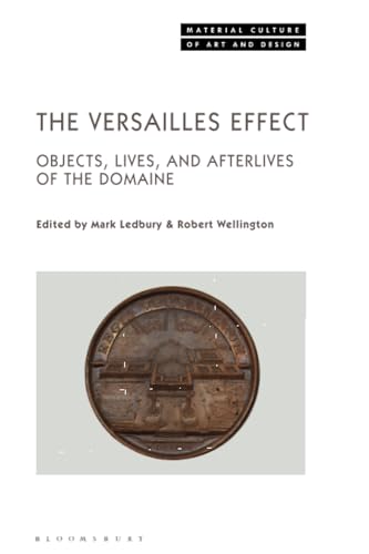 Beispielbild fr The Versailles Effect: Objects, Lives, and Afterlives of the Domaine zum Verkauf von Revaluation Books