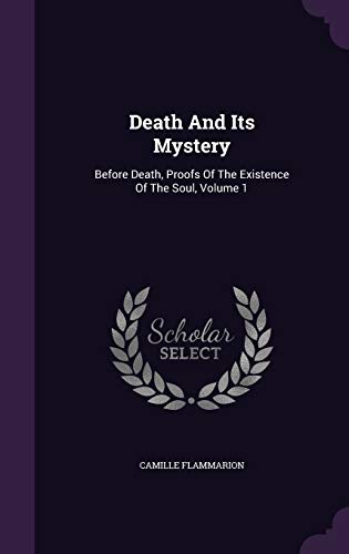 Stock image for Death And Its Mystery: Before Death, Proofs Of The Existence Of The Soul, Volume 1 for sale by California Books