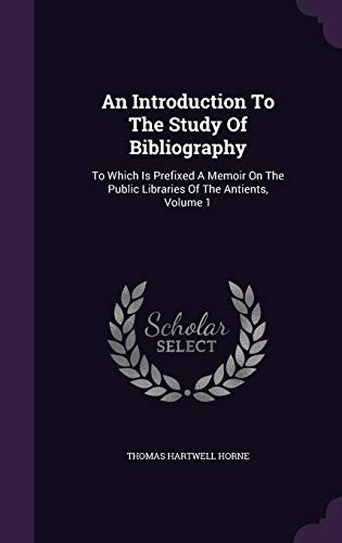 9781353964300: An Introduction To The Study Of Bibliography: To Which Is Prefixed A Memoir On The Public Libraries Of The Antients, Volume 1