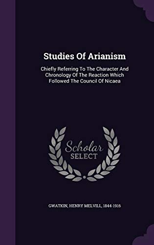 9781354017418: Studies Of Arianism: Chiefly Referring To The Character And Chronology Of The Reaction Which Followed The Council Of Nicaea