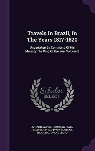 Stock image for Travels In Brazil, In The Years 1817-1820: Undertaken By Command Of His Majesty The King Of Bavaria, Volume 2 for sale by ALLBOOKS1