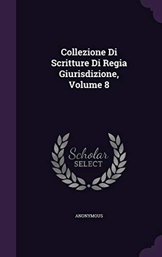 9781354051429: Collezione Di Scritture Di Regia Giurisdizione, Volume 8