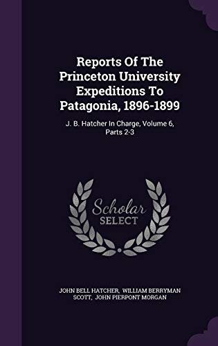 9781354196571: Reports Of The Princeton University Expeditions To Patagonia, 1896-1899: J. B. Hatcher In Charge, Volume 6, Parts 2-3