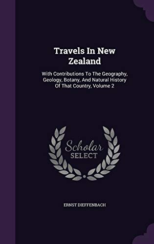 9781354210246: Travels In New Zealand: With Contributions To The Geography, Geology, Botany, And Natural History Of That Country, Volume 2