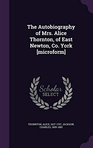 9781354246184: The Autobiography of Mrs. Alice Thornton, of East Newton, Co. York [microform]