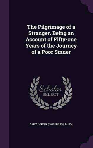 Stock image for The Pilgrimage of a Stranger. Being an Account of Fifty-one Years of the Journey of a Poor Sinner for sale by Lucky's Textbooks