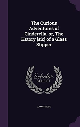 9781354274590: The Curious Adventures of Cinderella, or, The Hstory [sic] of a Glass Slipper