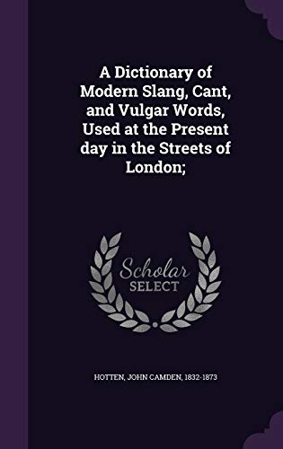 9781354285237: A Dictionary of Modern Slang, Cant, and Vulgar Words, Used at the Present day in the Streets of London;