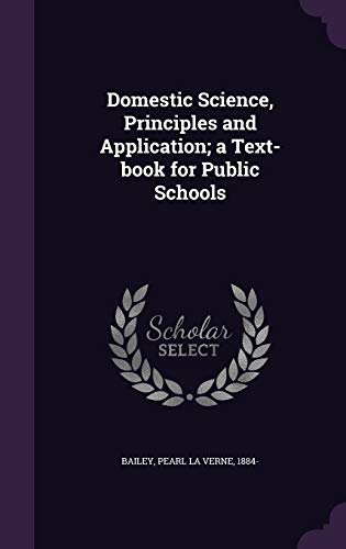 Stock image for Domestic Science, Principles and Application; a Text-book for Public Schools for sale by ALLBOOKS1