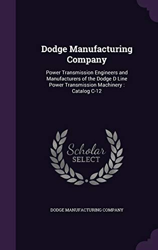 9781354294437: Dodge Manufacturing Company: Power Transmission Engineers and Manufacturers of the Dodge D Line Power Transmission Machinery : Catalog C-12