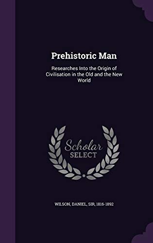 9781354322369: Prehistoric Man: Researches Into the Origin of Civilisation in the Old and the New World