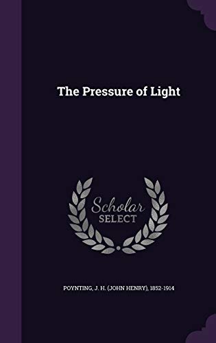 The Pressure of Light (Hardback) - J H 1852-1914 Poynting