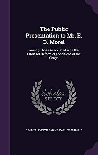 9781354334812: The Public Presentation to Mr. E. D. Morel: Among Those Associated With the Effort for Reform of Conditions of the Congo