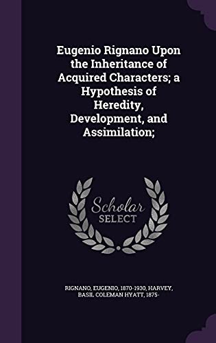 9781354346150: Eugenio Rignano Upon the Inheritance of Acquired Characters; a Hypothesis of Heredity, Development, and Assimilation;