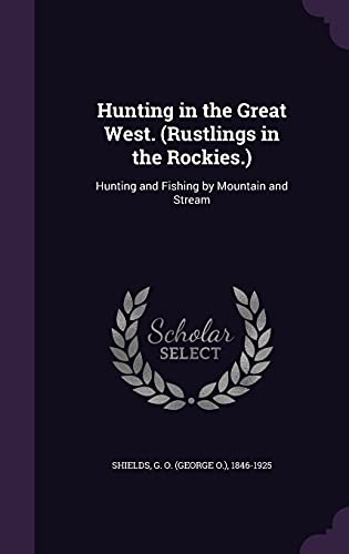 9781354347027: Hunting in the Great West. (Rustlings in the Rockies.): Hunting and Fishing by Mountain and Stream