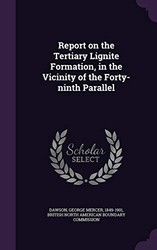 9781354352762: Report on the Tertiary Lignite Formation, in the Vicinity of the Forty-ninth Parallel