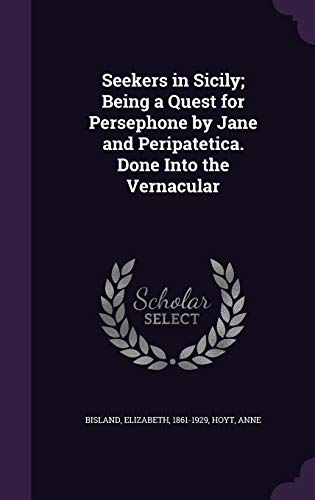 9781354355718: Seekers in Sicily; Being a Quest for Persephone by Jane and Peripatetica. Done Into the Vernacular