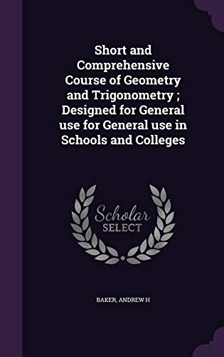 9781354358733: Short and Comprehensive Course of Geometry and Trigonometry ; Designed for General use for General use in Schools and Colleges