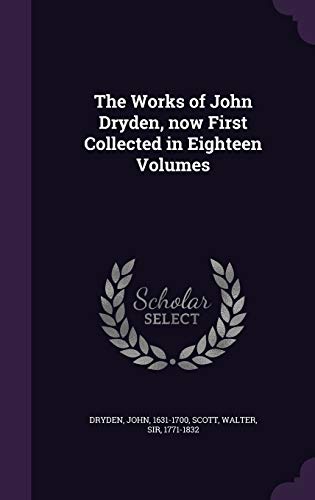 9781354402238: The Works of John Dryden, now First Collected in Eighteen Volumes