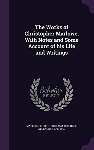 9781354402375: The Works of Christopher Marlowe, With Notes and Some Account of his Life and Writings