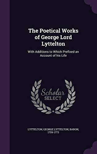 9781354412671: The Poetical Works of George Lord Lyttelton: With Additions to Which Prefixed an Account of his Life