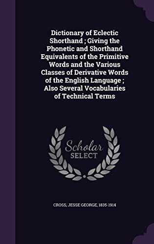 9781354420133: Dictionary of Eclectic Shorthand ; Giving the Phonetic and Shorthand Equivalents of the Primitive Words and the Various Classes of Derivative Words of ... Also Several Vocabularies of Technical Terms