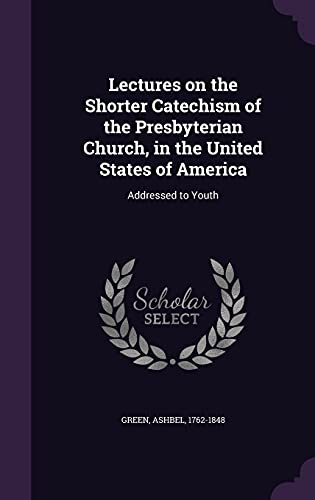 Stock image for Lectures on the Shorter Catechism of the Presbyterian Church, in the United States of America: Addressed to Youth for sale by Lucky's Textbooks