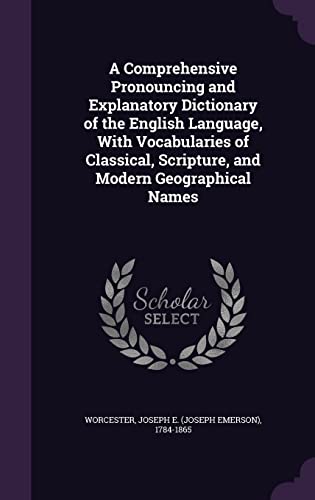 9781354424094: A Comprehensive Pronouncing and Explanatory Dictionary of the English Language, With Vocabularies of Classical, Scripture, and Modern Geographical Names