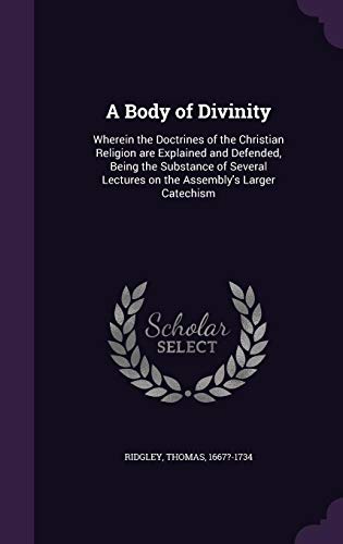 9781354425565: A Body of Divinity: Wherein the Doctrines of the Christian Religion are Explained and Defended, Being the Substance of Several Lectures on the Assembly's Larger Catechism