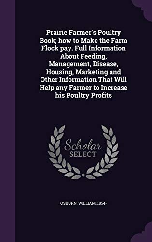 9781354429839: Prairie Farmer's Poultry Book; how to Make the Farm Flock pay. Full Information About Feeding, Management, Disease, Housing, Marketing and Other ... any Farmer to Increase his Poultry Profits