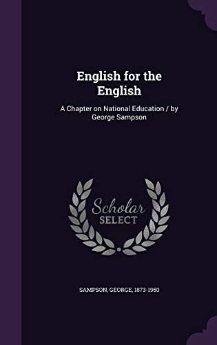 Beispielbild fr English for the English: A Chapter on National Education / by George Sampson zum Verkauf von WorldofBooks