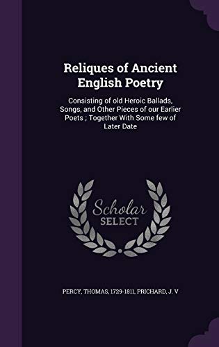 9781354431740: Reliques of Ancient English Poetry: Consisting of old Heroic Ballads, Songs, and Other Pieces of our Earlier Poets ; Together With Some few of Later Date