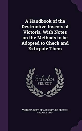 9781354437681: A Handbook of the Destructive Insects of Victoria, With Notes on the Methods to be Adopted to Check and Extirpate Them