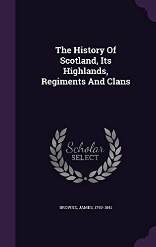 9781354459737: The History Of Scotland, Its Highlands, Regiments And Clans
