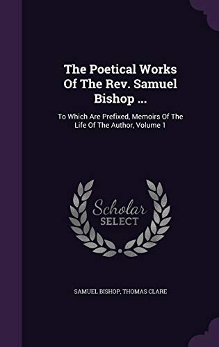 9781354506943: The Poetical Works Of The Rev. Samuel Bishop ...: To Which Are Prefixed, Memoirs Of The Life Of The Author, Volume 1