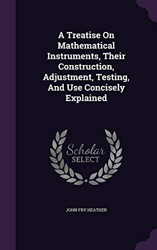 9781354519042: A Treatise On Mathematical Instruments, Their Construction, Adjustment, Testing, And Use Concisely Explained