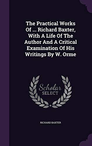9781354529263: The Practical Works Of ... Richard Baxter, With A Life Of The Author And A Critical Examination Of His Writings By W. Orme