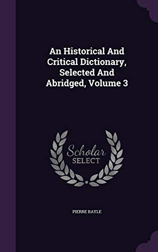 Beispielbild fr An Historical And Critical Dictionary, Selected And Abridged, Volume 3 zum Verkauf von Buchpark