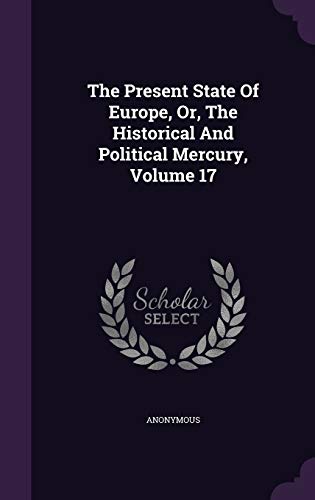 9781354544822: The Present State Of Europe, Or, The Historical And Political Mercury, Volume 17