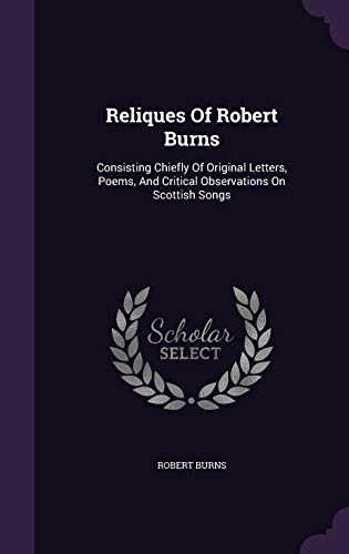 9781354547427: Reliques Of Robert Burns: Consisting Chiefly Of Original Letters, Poems, And Critical Observations On Scottish Songs