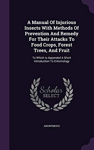 9781354553862: A Manual Of Injurious Insects With Methods Of Prevention And Remedy For Their Attacks To Food Crops, Forest Trees, And Fruit: To Which Is Appended A Short Introduction To Entomology