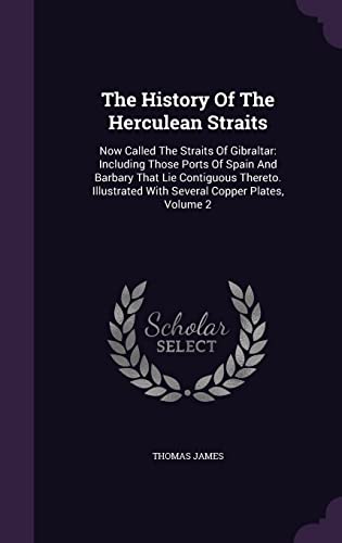 Beispielbild fr The History Of The Herculean Straits: Now Called The Straits Of Gibraltar: Including Those Ports Of Spain And Barbary That Lie Contiguous Thereto. Illustrated With Several Copper Plates, Volume 2 zum Verkauf von Red's Corner LLC