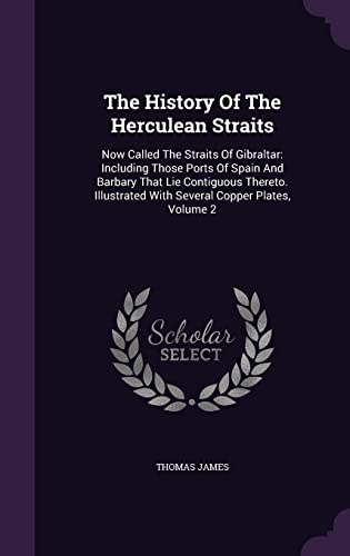 Stock image for The History Of The Herculean Straits: Now Called The Straits Of Gibraltar: Including Those Ports Of Spain And Barbary That Lie Contiguous Thereto. Illustrated With Several Copper Plates, Volume 2 for sale by Red's Corner LLC