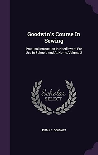 9781354571231: Goodwin's Course In Sewing: Practical Instruction In Needlework For Use In Schools And At Home, Volume 2