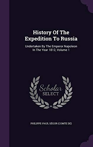 9781354582688: History Of The Expedition To Russia: Undertaken By The Emperor Napoleon In The Year 1812, Volume 1