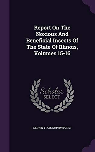 Beispielbild fr Report On The Noxious And Beneficial Insects Of The State Of Illinois, Volumes 15-16 zum Verkauf von Buchpark
