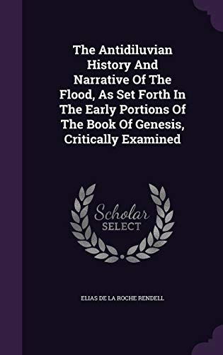 9781354605899: The Antidiluvian History And Narrative Of The Flood, As Set Forth In The Early Portions Of The Book Of Genesis, Critically Examined