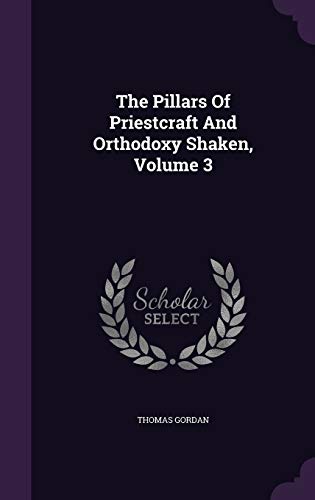 9781354625231: The Pillars Of Priestcraft And Orthodoxy Shaken, Volume 3