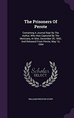 9781354627020: The Prisoners Of Perote: Containing A Journal Kept By The Author, Who Was Captured By The Mexicans, At Mier, December 25, 1842, And Released From Perote, May 16, 1844