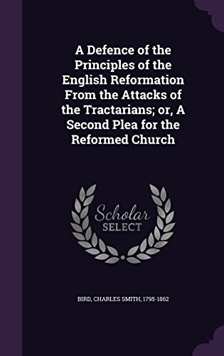 9781354637555: A Defence of the Principles of the English Reformation From the Attacks of the Tractarians; or, A Second Plea for the Reformed Church